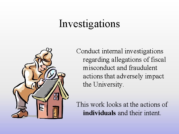 Investigations Conduct internal investigations regarding allegations of fiscal misconduct and fraudulent actions that adversely