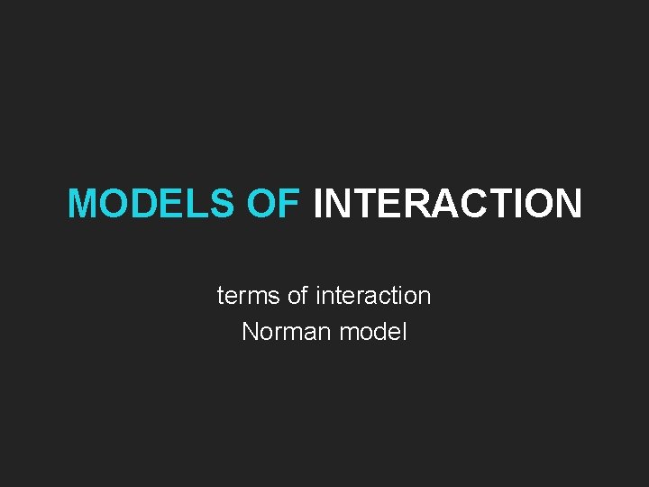 MODELS OF INTERACTION terms of interaction Norman model 