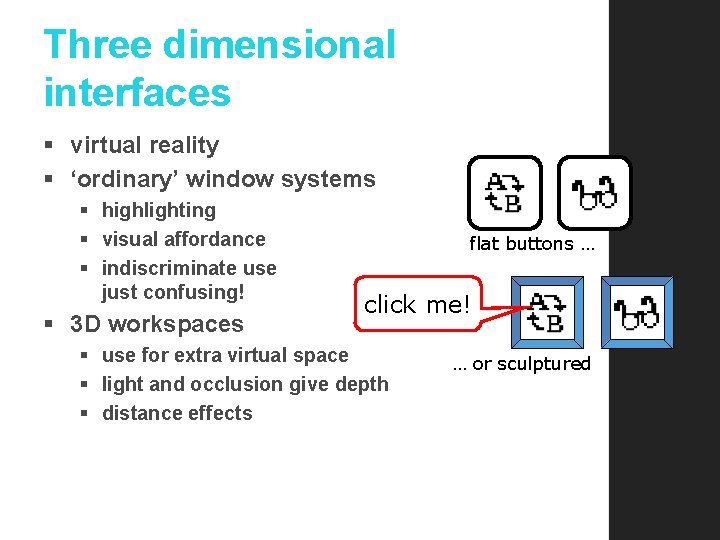 Three dimensional interfaces § virtual reality § ‘ordinary’ window systems § highlighting § visual