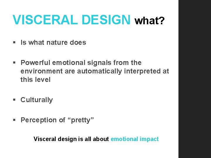 VISCERAL DESIGN what? § Is what nature does § Powerful emotional signals from the