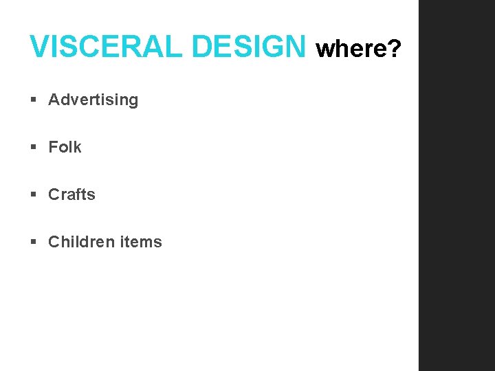 VISCERAL DESIGN where? § Advertising § Folk § Crafts § Children items 
