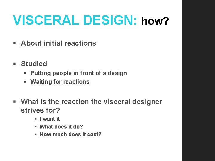 VISCERAL DESIGN: how? § About initial reactions § Studied § Putting people in front