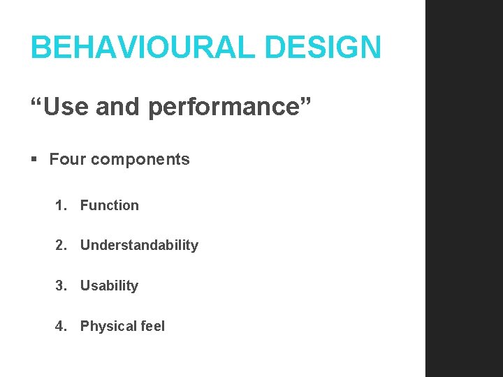 BEHAVIOURAL DESIGN “Use and performance” § Four components 1. Function 2. Understandability 3. Usability