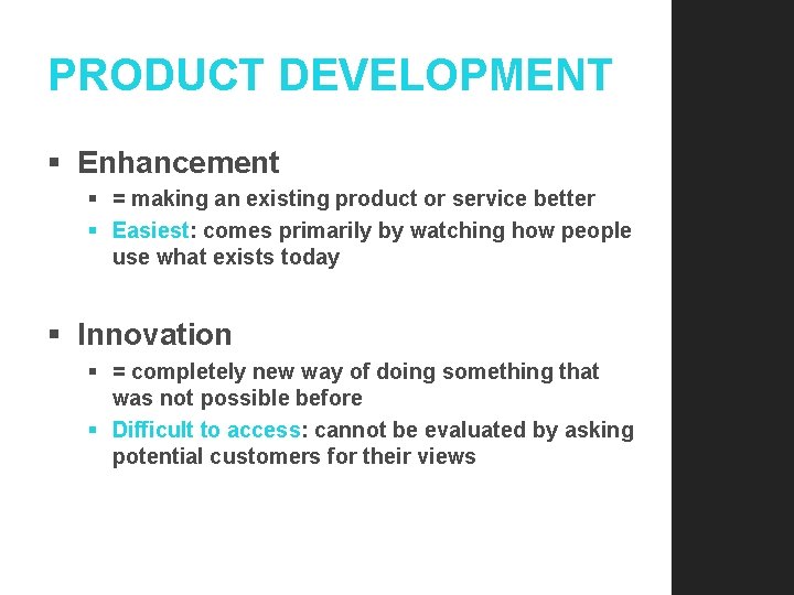 PRODUCT DEVELOPMENT § Enhancement § = making an existing product or service better §