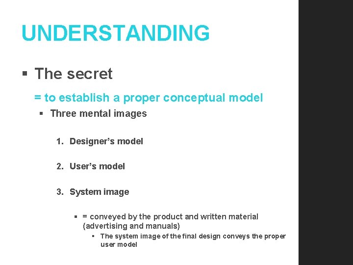 UNDERSTANDING § The secret = to establish a proper conceptual model § Three mental