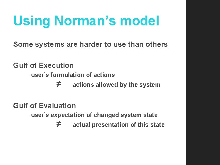 Using Norman’s model Some systems are harder to use than others Gulf of Execution