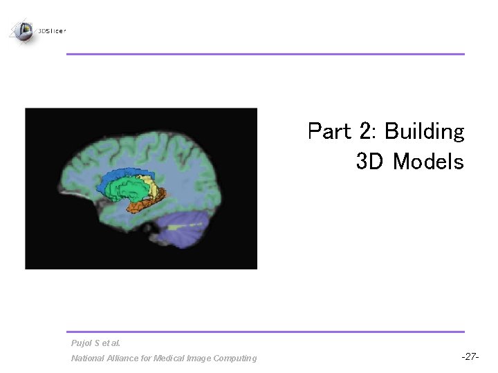 Part 2: Building 3 D Models Pujol S et al. National Alliance for Medical