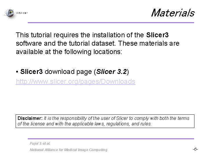 Materials This tutorial requires the installation of the Slicer 3 software and the tutorial