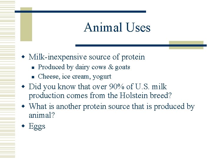 Animal Uses w Milk-inexpensive source of protein n n Produced by dairy cows &