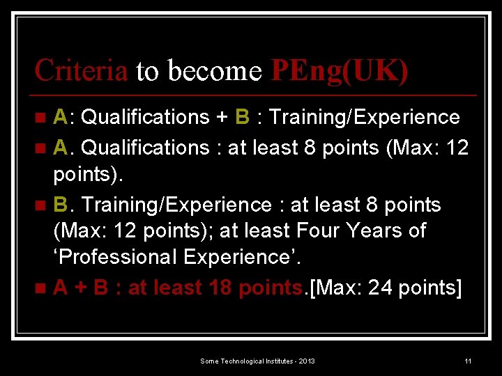 Criteria to become PEng(UK) A: Qualifications + B : Training/Experience n A. Qualifications :