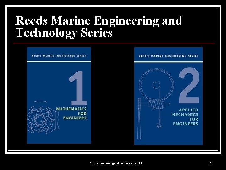 Reeds Marine Engineering and Technology Series Some Technological Institutes - 2013 23 