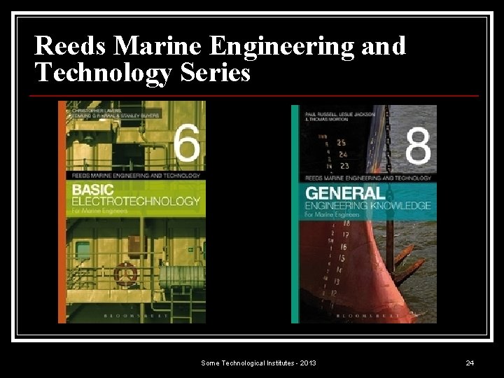 Reeds Marine Engineering and Technology Series Some Technological Institutes - 2013 24 