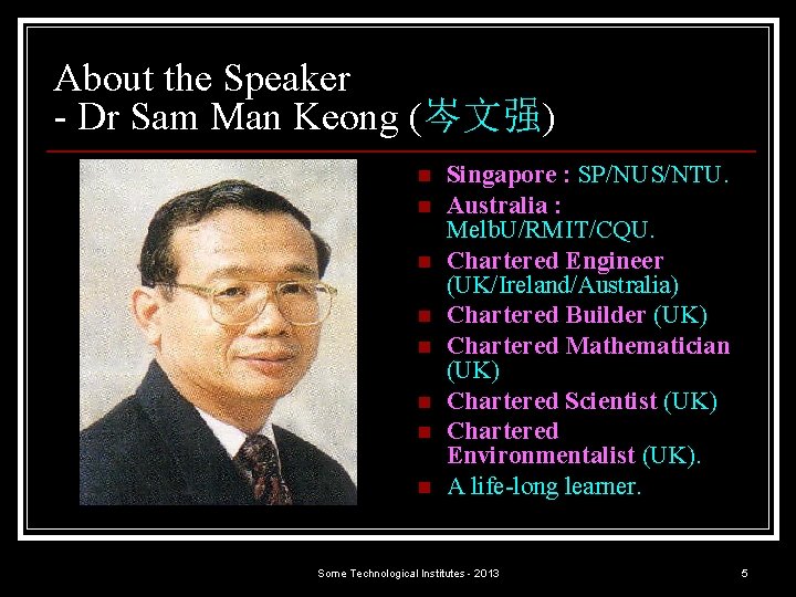 About the Speaker - Dr Sam Man Keong (岑文强) n n n n Singapore
