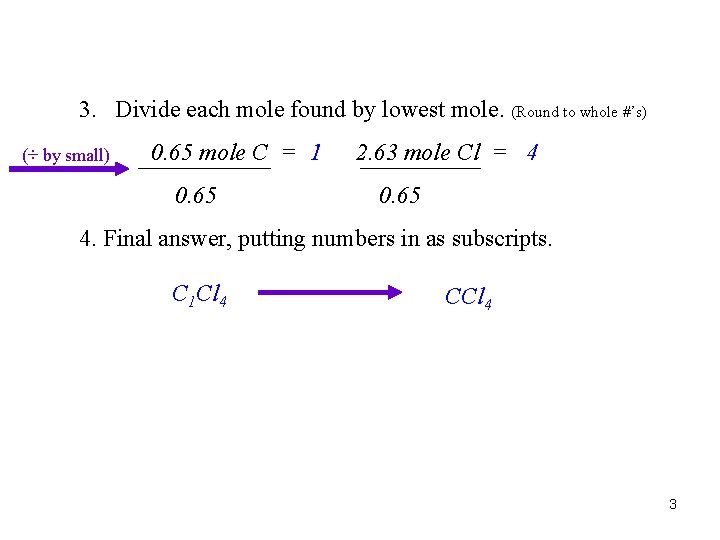 3. Divide each mole found by lowest mole. (Round to whole #’s) (÷ by