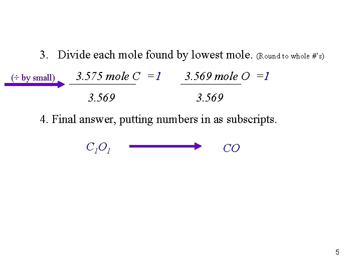 3. Divide each mole found by lowest mole. (Round to whole #’s) (÷ by
