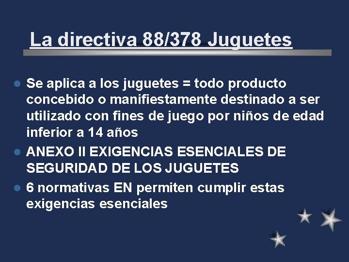 La directiva 88/378 Juguetes Se aplica a los juguetes = todo producto concebido o