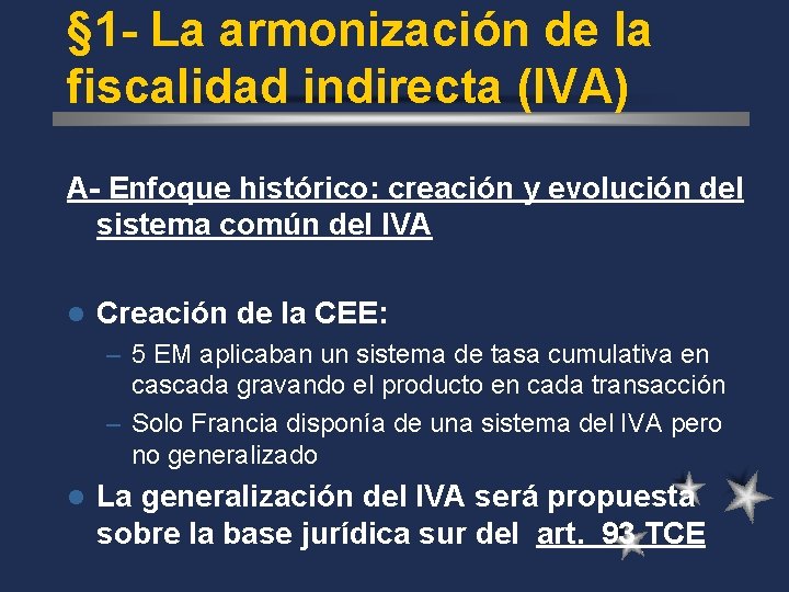 § 1 - La armonización de la fiscalidad indirecta (IVA) A- Enfoque histórico: creación