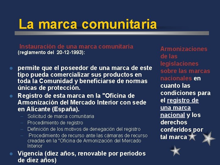 La marca comunitaria Instauración de una marca comunitaria (reglamento del 20 -12 -1993): permite