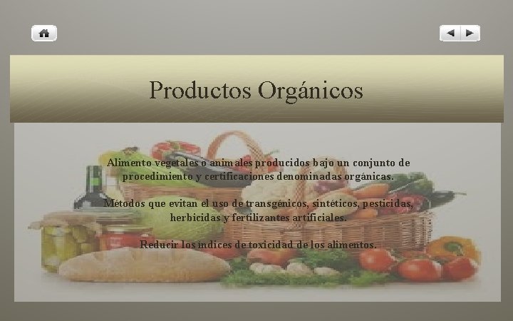 Productos Orgánicos Alimento vegetales o animales producidos bajo un conjunto de procedimiento y certificaciones