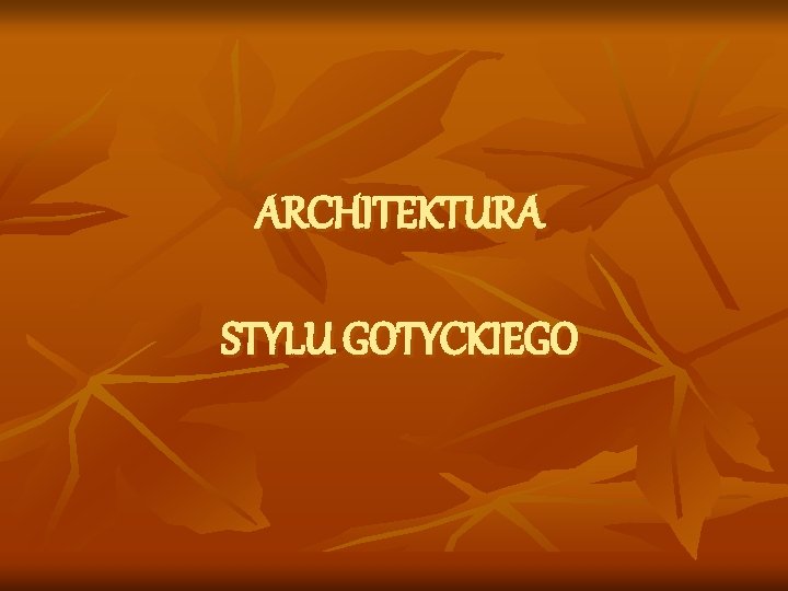 ARCHITEKTURA STYLU GOTYCKIEGO 