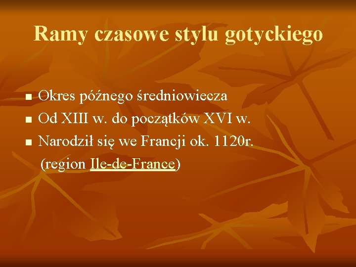 Ramy czasowe stylu gotyckiego Okres późnego średniowiecza n Od XIII w. do początków XVI