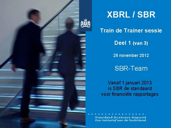 XBRL / SBR Train de Trainer sessie Deel 1 (van 3) 28 november 2012