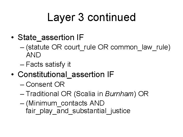 Layer 3 continued • State_assertion IF – (statute OR court_rule OR common_law_rule) AND – Layer 3 continued • State_assertion IF – (statute OR court_rule OR common_law_rule) AND –