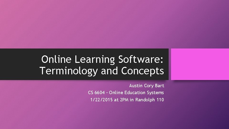 Online Learning Software: Terminology and Concepts Austin Cory Bart CS 6604 – Online Education