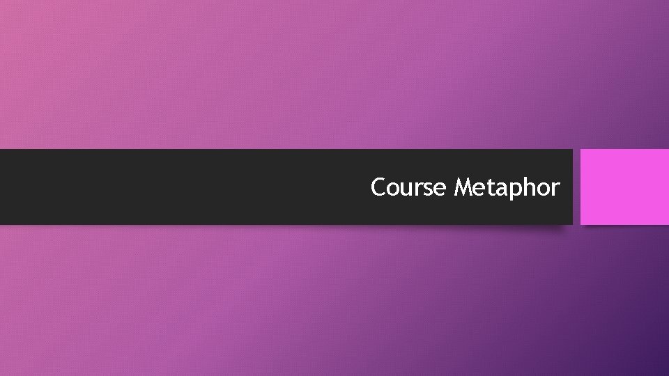 Course Metaphor 