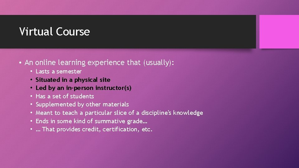 Virtual Course • An online learning experience that (usually): • • Lasts a semester