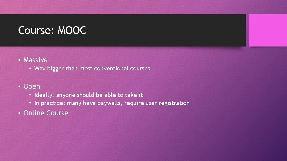 Course: MOOC • Massive • Way bigger than most conventional courses • Open •