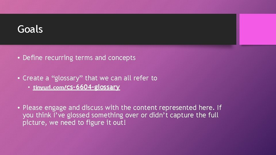 Goals • Define recurring terms and concepts • Create a “glossary” that we can