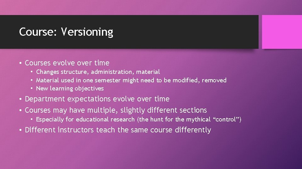 Course: Versioning • Courses evolve over time • Changes structure, administration, material • Material