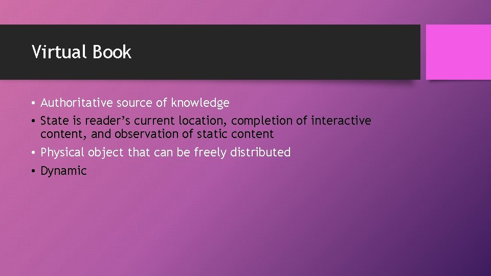 Virtual Book • Authoritative source of knowledge • State is reader’s current location, completion