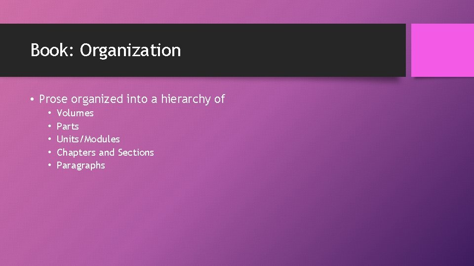Book: Organization • Prose organized into a hierarchy of • • • Volumes Parts