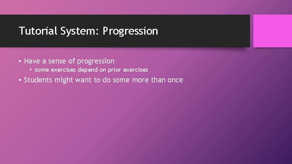 Tutorial System: Progression • Have a sense of progression • some exercises depend on