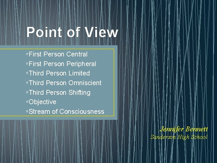 Point of View §First Person Central §First Person Peripheral §Third Person Limited §Third Person