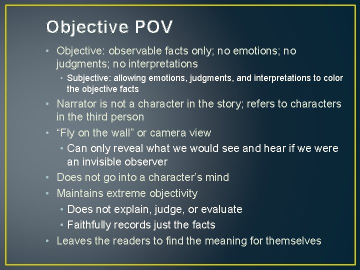 Objective POV • Objective: observable facts only; no emotions; no judgments; no interpretations •