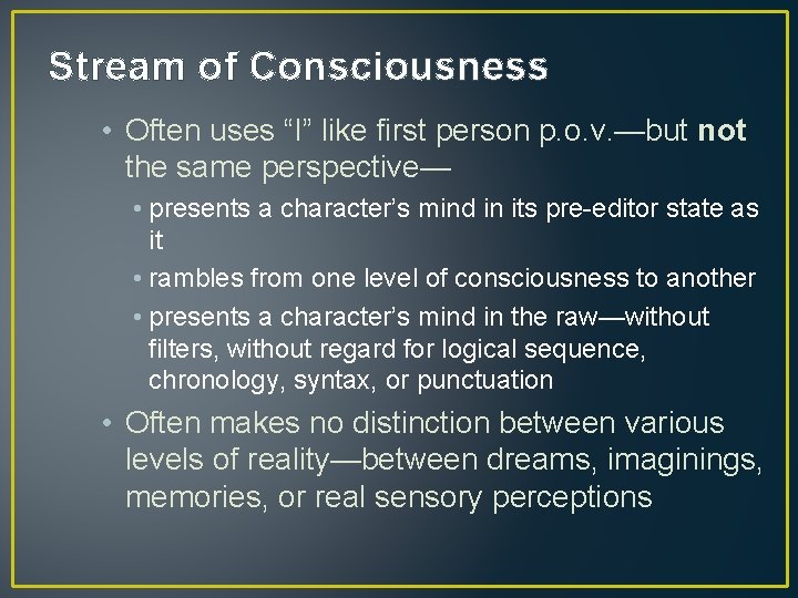 Stream of Consciousness • Often uses “I” like first person p. o. v. —but