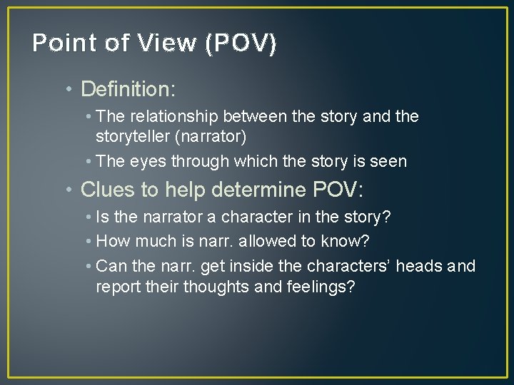 Point of View (POV) • Definition: • The relationship between the story and the