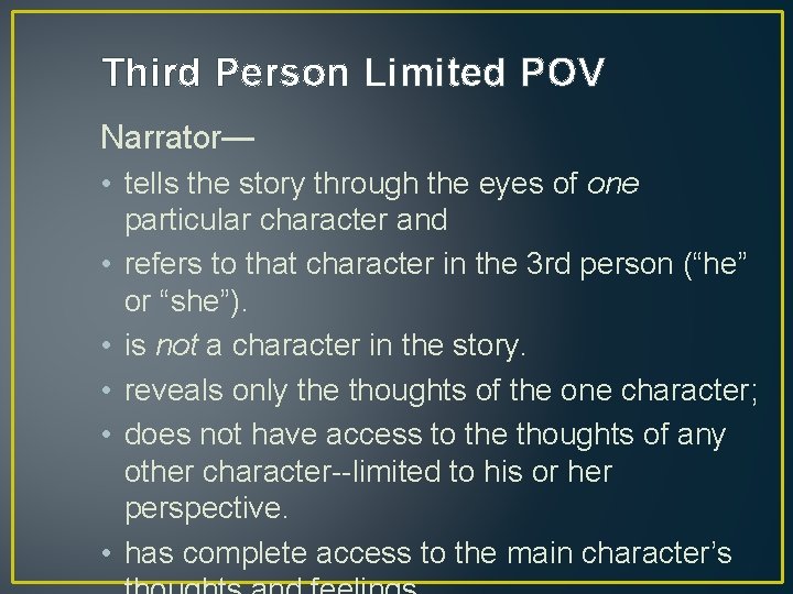 Third Person Limited POV Narrator— • tells the story through the eyes of one