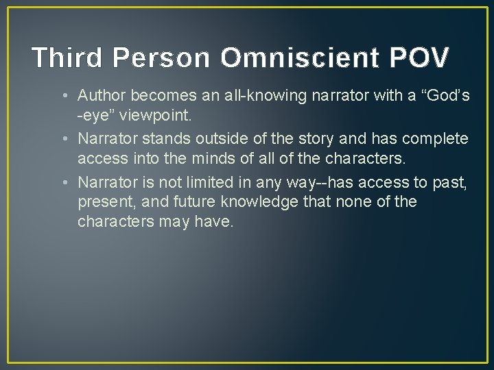 Third Person Omniscient POV • Author becomes an all-knowing narrator with a “God’s -eye”