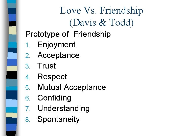 Love Vs. Friendship (Davis & Todd) Prototype of Friendship 1. Enjoyment 2. Acceptance 3.