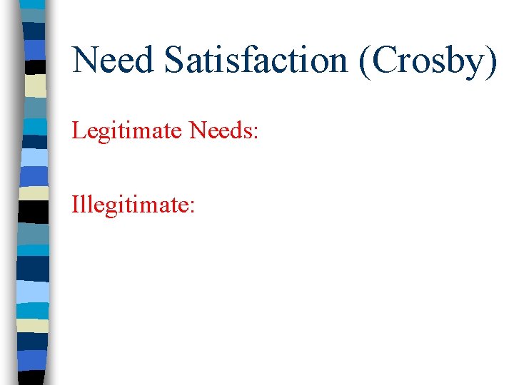 Need Satisfaction (Crosby) Legitimate Needs: Illegitimate: 