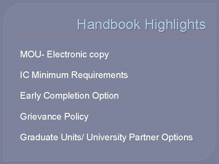 Handbook Highlights MOU- Electronic copy IC Minimum Requirements Early Completion Option Grievance Policy Graduate