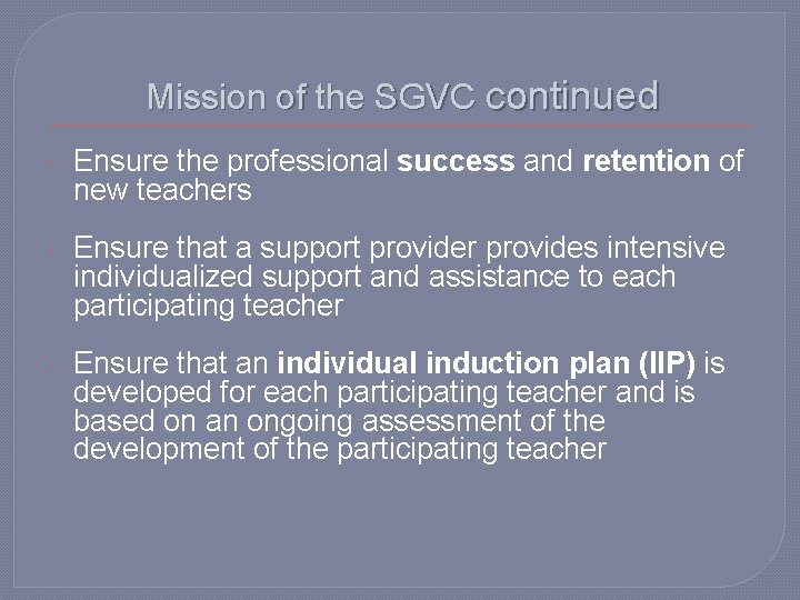 Mission of the SGVC continued Ensure the professional success and retention of new teachers