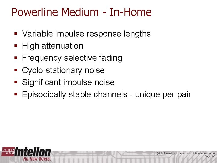 Powerline Medium - In-Home § § § Variable impulse response lengths High attenuation Frequency