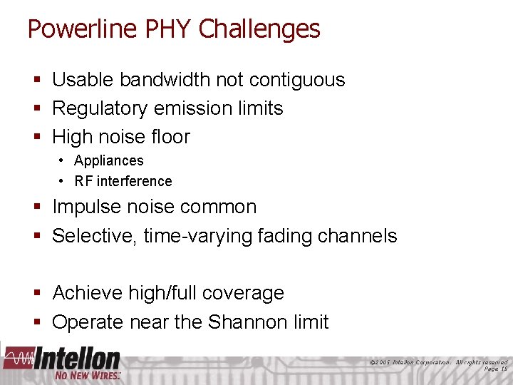 Powerline PHY Challenges § Usable bandwidth not contiguous § Regulatory emission limits § High