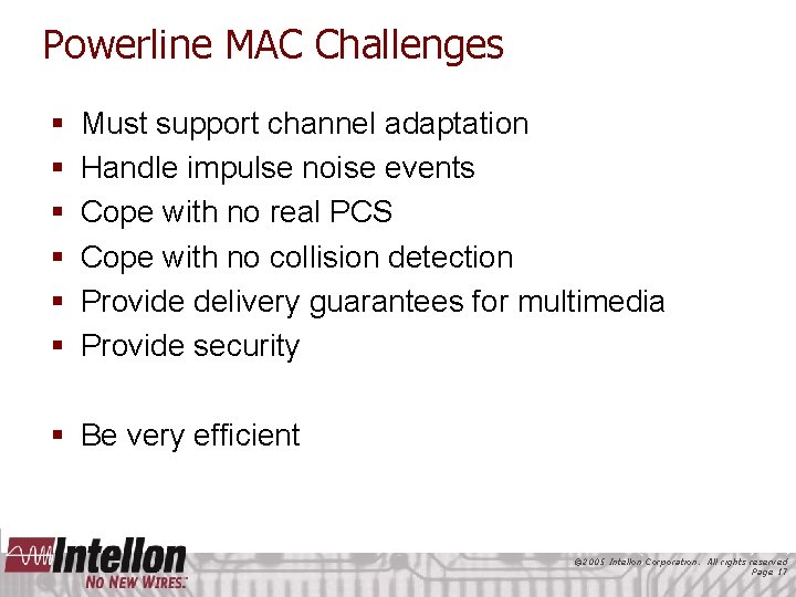 Powerline MAC Challenges § § § Must support channel adaptation Handle impulse noise events