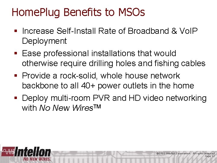 Home. Plug Benefits to MSOs § Increase Self-Install Rate of Broadband & Vo. IP